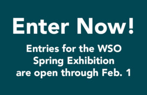 Submissions are open now for WSO's Spring Exhibition!